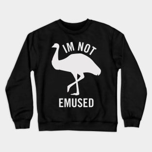 I'm not emused Crewneck Sweatshirt